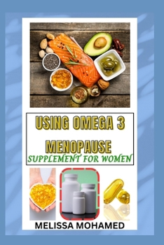 Paperback Using Omega 3 Menopause Supplement for Women: A Natural Support For Heart Health, Brain Function, And Hormonal Balance Book