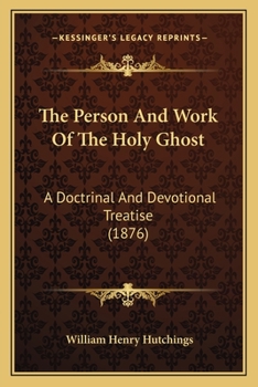 Paperback The Person And Work Of The Holy Ghost: A Doctrinal And Devotional Treatise (1876) Book