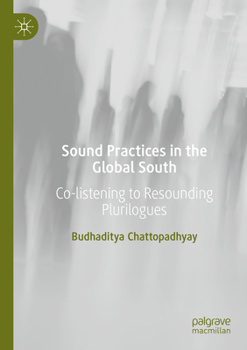 Sound Practices in the Global South: Co-listening to Resounding Plurilogues