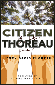 Citizen Thoreau: Walden/Civil Disobedience/Life without Principle/Slavery in Massachusetts/A Plea for Captain John Brown