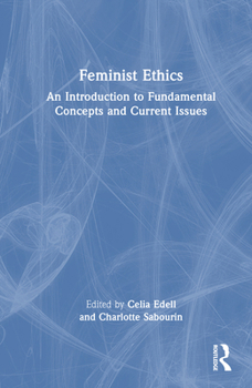 Hardcover Feminist Ethics: An Introduction to Fundamental Concepts and Current Issues Book