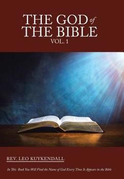 The God of the Bible Vol. 1 : In This Book You Will Find the Name of God Every Time It Appears in the Bible