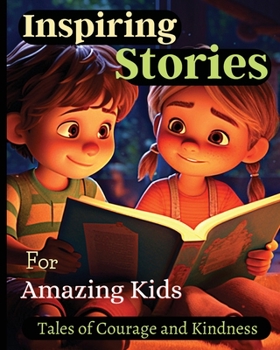 Paperback Inspiring Stories For Amazing Kids: A Motivational Book about Courage, Confidence and Friendship With Amazing Colorful Illustrations Book