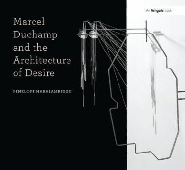 Hardcover Marcel Duchamp and the Architecture of Desire Book