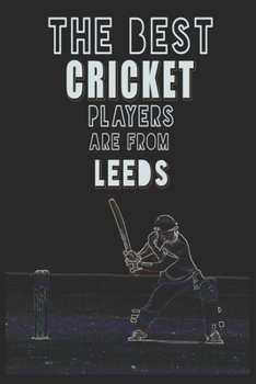 Paperback The Best Cricket Players are from Leeds journal: 6*9 Lined Diary Notebook, Journal or Planner and Gift with 120 pages Book