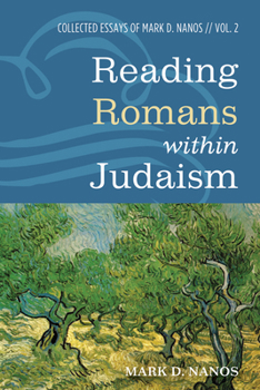 Paperback Reading Romans Within Judaism: Collected Essays of Mark D. Nanos, Vol. 2 Book