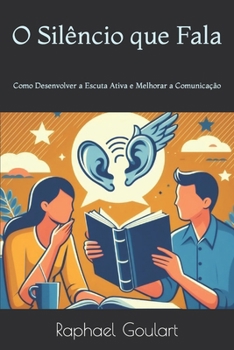 Paperback O Silêncio que Fala: Como Desenvolver a Escuta Ativa e Melhorar a Comunicação [Portuguese] Book