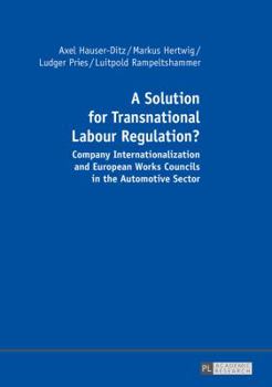 Hardcover A Solution for Transnational Labour Regulation?: Company Internationalization and European Works Councils in the Automotive Sector [German] Book