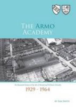 Paperback The Armo Academy: An Illustrated History of the Life of Armstrong Street School, Grimsby 1929-1964 Book