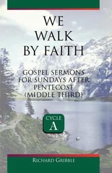 Paperback We Walk by Faith: Gospel Sermons for Sundays After Pentecost (Middle Third) Cycle a Book