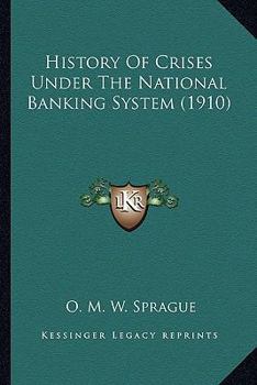 Paperback History Of Crises Under The National Banking System (1910) Book