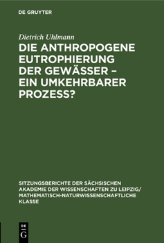 Hardcover Die Anthropogene Eutrophierung Der Gewässer - Ein Umkehrbarer Prozess? [German] Book