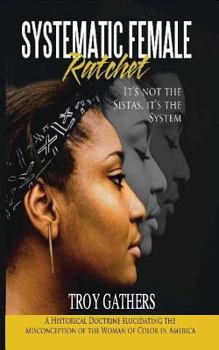 Paperback Systematic Female Ratchet: It's not the Sistas, It's the System Book