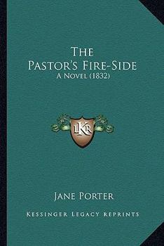 Paperback The Pastor's Fire-Side: A Novel (1832) Book