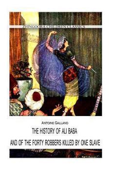 Paperback The History Of Ali Baba, And Of The Forty Robbers Killed By One Slave Book