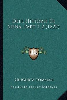 Paperback Dell Historie Di Siena, Part 1-2 (1625) [Italian] Book