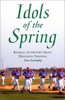 Paperback Idols of the Spring: Baseball Interviews About Preseason Training Book