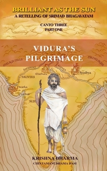 Paperback Brilliant As The Sun: A retelling of Srimad Bhagavatam: Canto Three Part One: Vidura's Pilgrimage Book