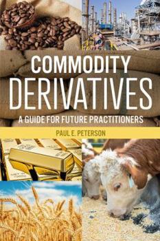 Paperback Commodity Derivatives: A Guide for Future Practitioners Book