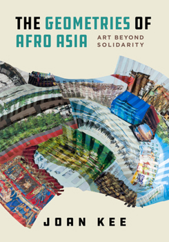 Hardcover The Geometries of Afro Asia: Art Beyond Solidarity Book