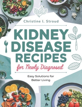Paperback Kidney Disease Recipes for Newly Diagnosed: Easy Solutions for a better Living Book