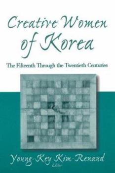 Paperback Creative Women of Korea: The Fifteenth Through the Twentieth Centuries: The Fifteenth Through the Twentieth Centuries Book