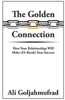 Paperback The Golden Connection: How Your Relationships Will Make or Break Your Success Book