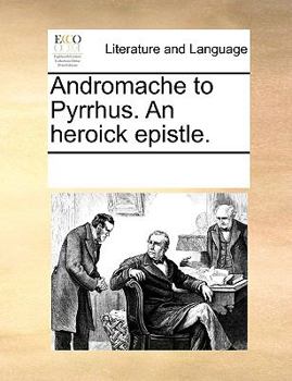 Paperback Andromache to Pyrrhus. an Heroick Epistle. Book