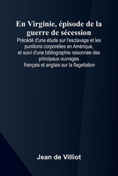 Paperback En Virginie, pisode de la guerre de s cession; Pr c d d'une tude sur l'esclavage et les punitions corporelles en Am rique, et suivi d'une bibliographi [French] Book