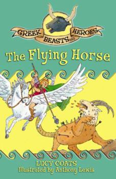 Paperback The Flying Horse (Greek Beasts and Heroes) Book