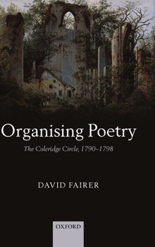 Hardcover Organising Poetry: The Coleridge Circle, 1790-1798 Book