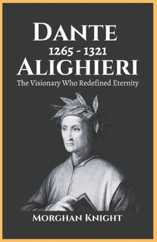 Paperback Dante Alighieri: The Visionary Who Redefined Eternity Book