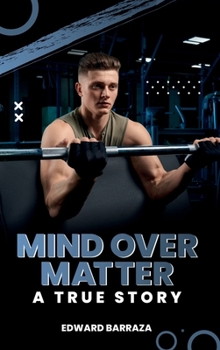 Hardcover Mind Over Matter: How Mental Strength Shapes Success, Happiness, and Reality Book