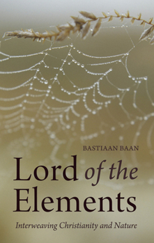 Paperback Lord of the Elements: Interweaving Christianity and Nature Book