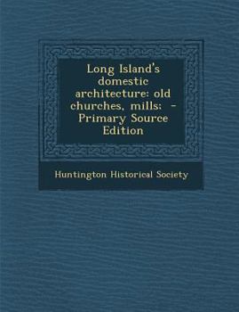 Long Island's domestic architecture: old churches, mills;