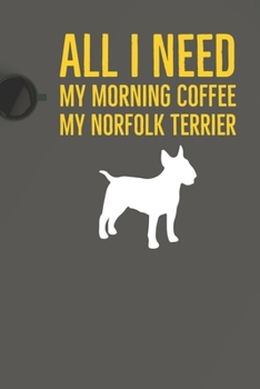 Paperback All I need is my Morning coffee and my Norfolk Terrier: A diary for me and my dogs adventures Book