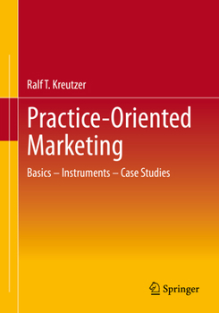 Paperback Practice-Oriented Marketing: Basics - Instruments - Case Studies Book