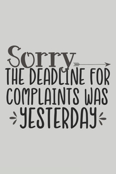 Paperback Sorry the Deadline for Complaints Was Yesterday: Blank Lined Notebook. Funny Gag Gift for office co-worker, boss, employee. Perfect and original appre Book