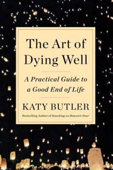 Hardcover The Art of Dying Well: A Practical Guide to a Good End of Life Book
