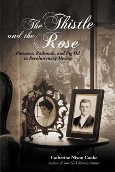 Paperback The Thistle and the Rose: Romance, Railroads, and Big Oil in Revolutionary Mexico Book