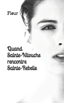 Paperback Quand Sainte-Nitouche rencontre Sainte-Rebelle [French] Book