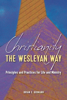 Paperback Christianity the Wesleyan Way: Principles and Practices for Life and Ministry Book