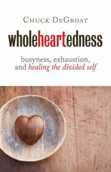 Paperback Wholeheartedness: Busyness, Exhaustion, and Healing the Divided Self Book