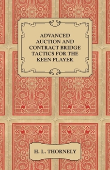 Advanced Auction and Contract Bridge Tactics for the Keen Player