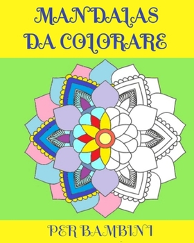 Mandalas Da Colorare: PER RAGAZZE E BAMBINI / 40 MANDALA DESIGNS/ 8X10 inches/ 82 pagg.