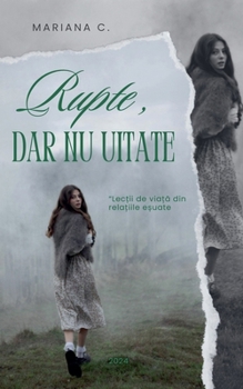 Rupte dar nu uitate (Romanian Edition)