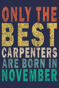 Only The Best Carpenters Are Born In November: Funny Vintage Carpenter Woodworking Gift Journal
