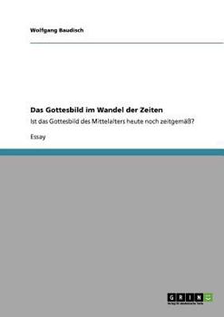 Paperback Das Gottesbild im Wandel der Zeiten: Ist das Gottesbild des Mittelalters heute noch zeitgemäß? [German] Book