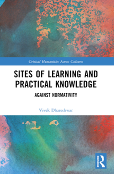 Paperback Sites of Learning and Practical Knowledge: Against Normativity Book