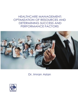 Paperback Healthcare Management: Optimization of Resources and Determining Success and Performance Factors Book